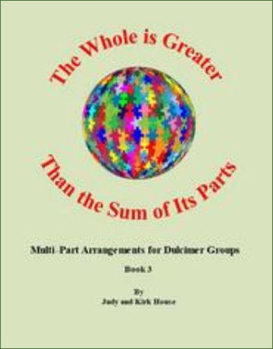 Cover of Judy House And Kirk House - The Whole Is Greater Than The Sum Of Its Parts, Book 3, mountain dulcimer songbook