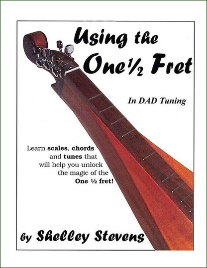 Cover of Shelley Stevens - Using The 1 1/2 Fret In DAD Tuning, mountain dulcimer instruction book