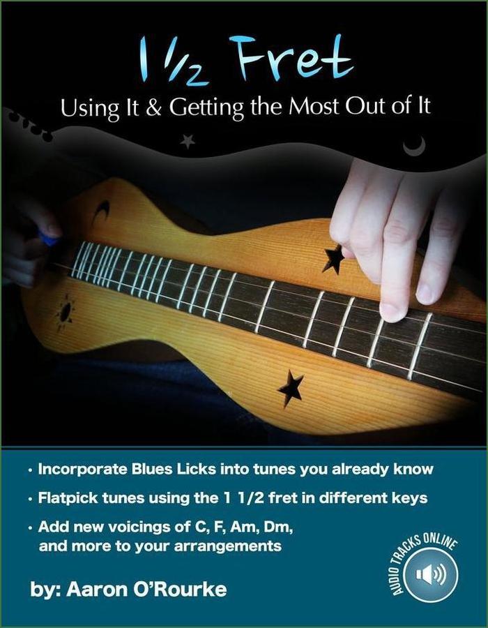 Cover of Aaron O'Rourke - 1 1/2 Fret: Using It And Getting The Most Out Of It, mountain dulcimer instruction book