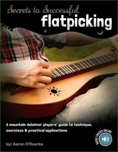 Cover of Aaron O'Rourke - Secrets To Successful Flatpicking, mountain dulcimer instruction book