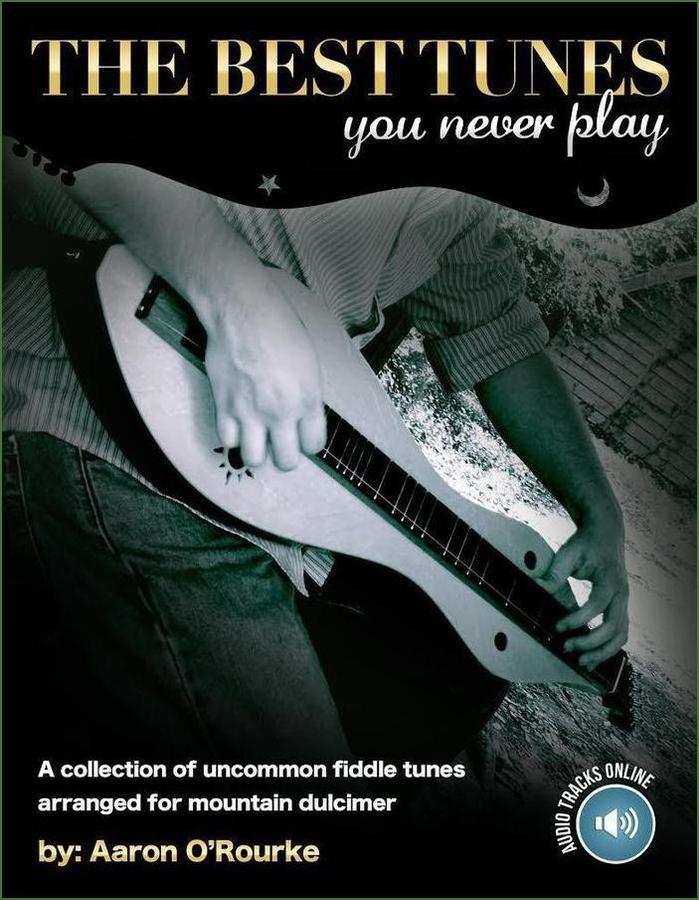 Cover of Aaron O'Rourke - The Best Tunes You Never Play, mountain dulcimer songbook