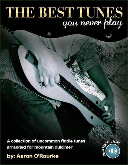 Cover of Aaron O'Rourke - The Best Tunes You Never Play, mountain dulcimer songbook
