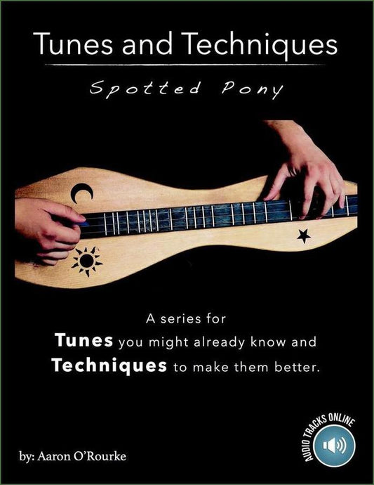 Cover of Aaron O'Rourke - Tunes And Techniques - Spotted Pony, mountain dulcimer songbook