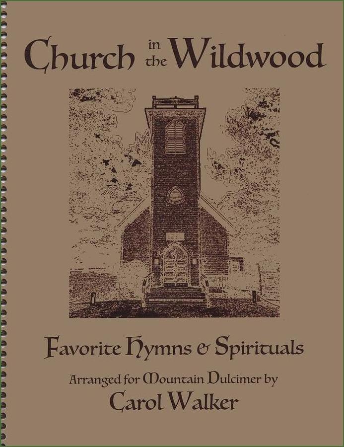 Cover of Carol Walker - Church In The Wildwood: Favorite Hymns And Spirituals, mountain dulcimer songbook