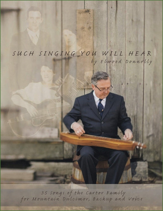 Cover of Elwood Donnelly - Such Singing You Will Hear: 35 Songs Of The Carter Family, mountain dulcimer songbook