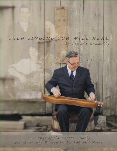 Elwood Donnelly - Such Singing You Will Hear: 35 Songs Of The Carter Family