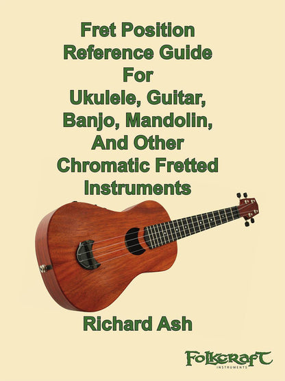 Fret Position Reference Guide For Ukulele, Guitar, Banjo, Mandolin, And Other Chromatic Fretted Instruments-Folkcraft Instruments